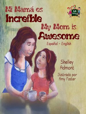 cover image of Mi mamá es incredible- My Mom is Awesome (Spanish English Bilingual)